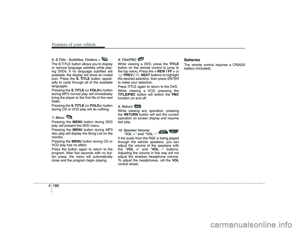 HYUNDAI VERACRUZ 2008 Owners Manual Features of your vehicle188 46. S.Title - Subtitles, Folders + The S.TITLE button allows you to display
or remove language subtitles while play-
ing DVDs. If no language subtitles are
available, the HYUNDAI VERACRUZ 2008 Owners Manual Features of your vehicle188 46. S.Title - Subtitles, Folders + The S.TITLE button allows you to display
or remove language subtitles while play-
ing DVDs. If no language subtitles are
available, the