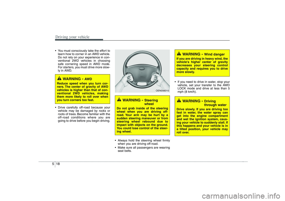HYUNDAI VERACRUZ 2008 Owners Manual Driving your vehicle18 5 You must consciously take the effort to
learn how to corner in an AWD vehicle.
Do not rely on your experience in con-
ventional 2WD vehicles in choosing
safe cornering speed i HYUNDAI VERACRUZ 2008 Owners Manual Driving your vehicle18 5 You must consciously take the effort to
learn how to corner in an AWD vehicle.
Do not rely on your experience in con-
ventional 2WD vehicles in choosing
safe cornering speed i
