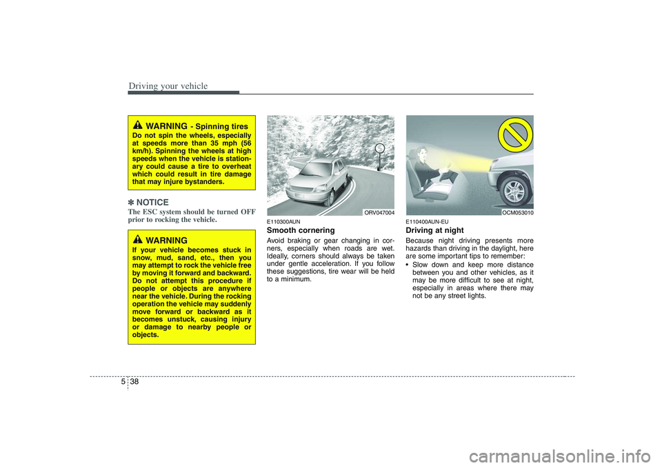 HYUNDAI VERACRUZ 2008 Owners Manual Driving your vehicle38 5✽
✽
NOTICEThe ESC system should be turned OFF
prior to rocking the vehicle.
E110300AUNSmooth corneringAvoid braking or gear changing in cor-
ners, especially when roads are HYUNDAI VERACRUZ 2008 Owners Manual Driving your vehicle38 5✽
✽
NOTICEThe ESC system should be turned OFF
prior to rocking the vehicle.
E110300AUNSmooth corneringAvoid braking or gear changing in cor-
ners, especially when roads are