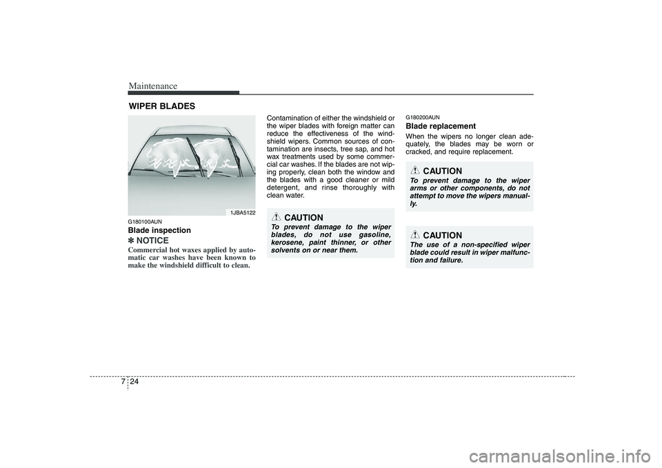 HYUNDAI VERACRUZ 2008 Owners Manual Maintenance24 7WIPER BLADES G180100AUNBlade inspection✽
✽
NOTICECommercial hot waxes applied by auto-
matic car washes have been known to
make the windshield difficult to clean.
Contamination of HYUNDAI VERACRUZ 2008 Owners Manual Maintenance24 7WIPER BLADES G180100AUNBlade inspection✽
✽
NOTICECommercial hot waxes applied by auto-
matic car washes have been known to
make the windshield difficult to clean.
Contamination of