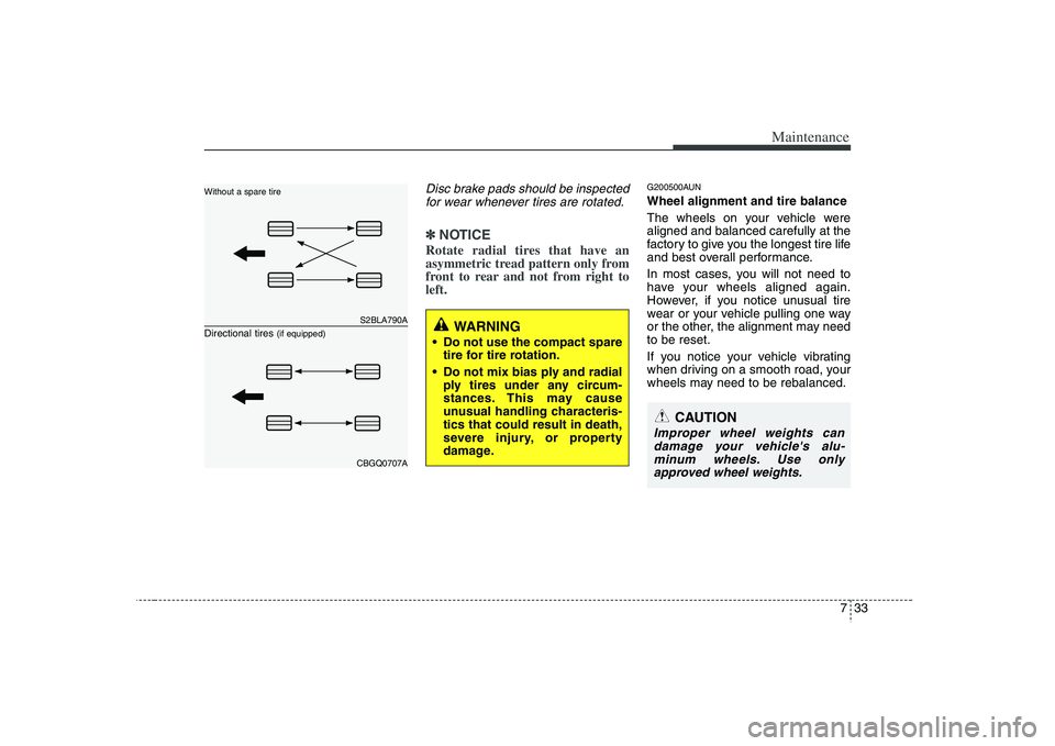 HYUNDAI VERACRUZ 2008 Owners Manual 733
Maintenance
Disc brake pads should be inspected
for wear whenever tires are rotated.✽ ✽
NOTICERotate radial tires that have an
asymmetric tread pattern only from
front to rear and not from rig HYUNDAI VERACRUZ 2008 Owners Manual 733
Maintenance
Disc brake pads should be inspected
for wear whenever tires are rotated.✽ ✽
NOTICERotate radial tires that have an
asymmetric tread pattern only from
front to rear and not from rig