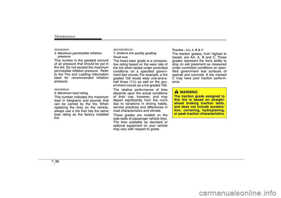 HYUNDAI VERACRUZ 2008 Owners Manual Maintenance38 7G201005AUN5. Maximum permissible inflation
pressureThis number is the greatest amount
of air pressure that should be put in
the tire. Do not exceed the maximum
permissible inflation pre HYUNDAI VERACRUZ 2008 Owners Manual Maintenance38 7G201005AUN5. Maximum permissible inflation
pressureThis number is the greatest amount
of air pressure that should be put in
the tire. Do not exceed the maximum
permissible inflation pre
