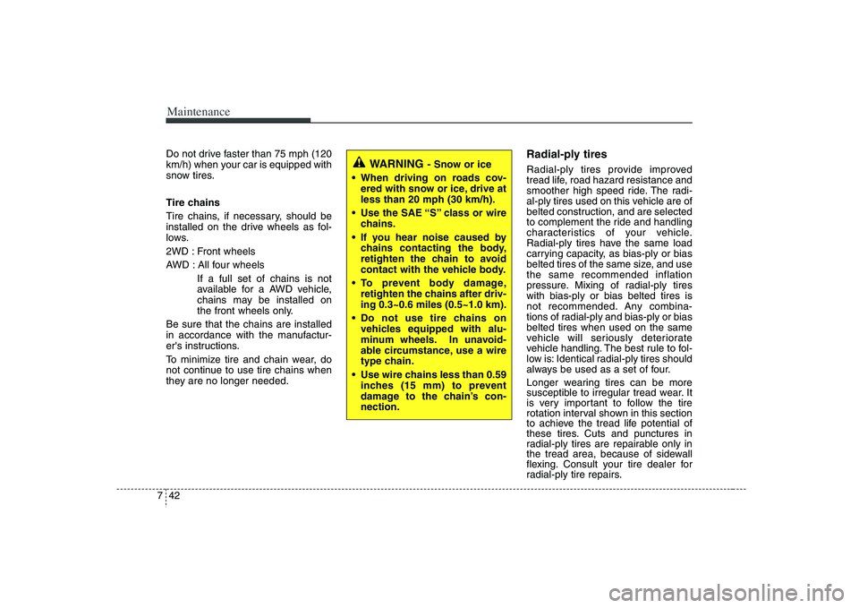 HYUNDAI VERACRUZ 2008 Owners Manual Maintenance42 7Do not drive faster than 75 mph (120
km/h) when your car is equipped with
snow tires.
Tire chains
Tire chains, if necessary, should be
installed on the drive wheels as fol-
lows.
2WD : HYUNDAI VERACRUZ 2008 Owners Manual Maintenance42 7Do not drive faster than 75 mph (120
km/h) when your car is equipped with
snow tires.
Tire chains
Tire chains, if necessary, should be
installed on the drive wheels as fol-
lows.
2WD :