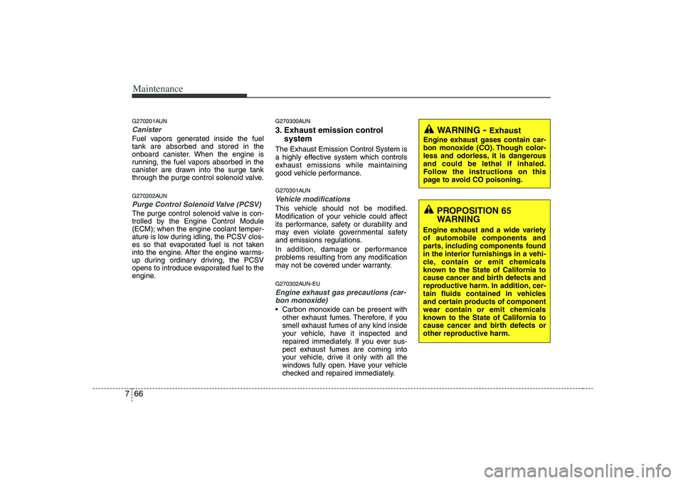 HYUNDAI VERACRUZ 2008 Owners Manual Maintenance66 7G270201AUNCanisterFuel vapors generated inside the fuel
tank are absorbed and stored in the
onboard canister. When the engine is
running, the fuel vapors absorbed in the
canister are dr HYUNDAI VERACRUZ 2008 Owners Manual Maintenance66 7G270201AUNCanisterFuel vapors generated inside the fuel
tank are absorbed and stored in the
onboard canister. When the engine is
running, the fuel vapors absorbed in the
canister are dr