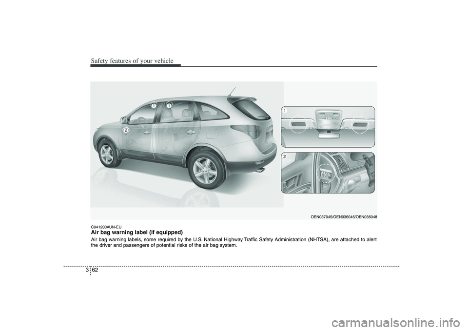 HYUNDAI VERACRUZ 2008 Manual Online Safety features of your vehicle62 3C041200AUN-EUAir bag warning label (if equipped)Air bag warning labels, some required by the U.S. National Highway Traffic Safety Administration (NHTSA), are attache HYUNDAI VERACRUZ 2008 Manual Online Safety features of your vehicle62 3C041200AUN-EUAir bag warning label (if equipped)Air bag warning labels, some required by the U.S. National Highway Traffic Safety Administration (NHTSA), are attache