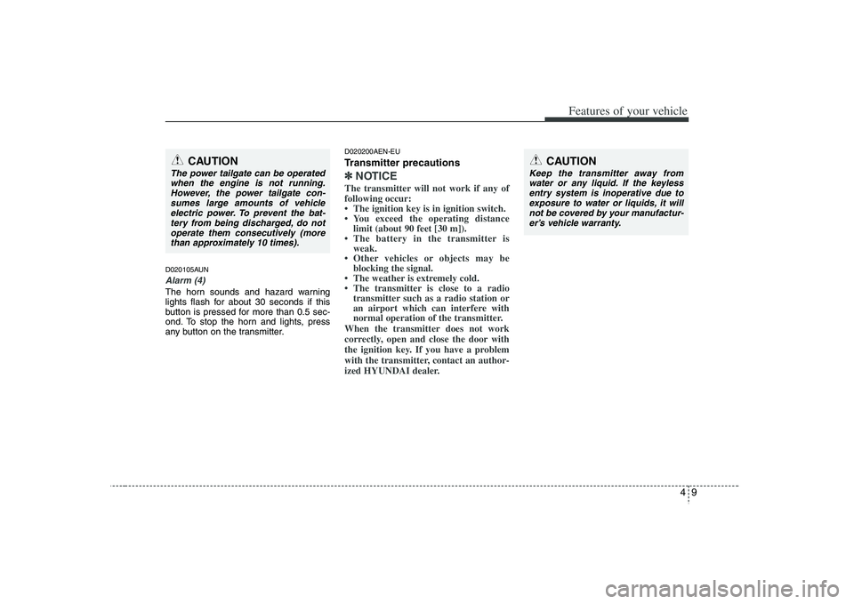 HYUNDAI VERACRUZ 2008 Owners Manual 49
Features of your vehicle
D020105AUNAlarm (4)The horn sounds and hazard warning
lights flash for about 30 seconds if this
button is pressed for more than 0.5 sec-
ond. To stop the horn and lights, p HYUNDAI VERACRUZ 2008 Owners Manual 49
Features of your vehicle
D020105AUNAlarm (4)The horn sounds and hazard warning
lights flash for about 30 seconds if this
button is pressed for more than 0.5 sec-
ond. To stop the horn and lights, p