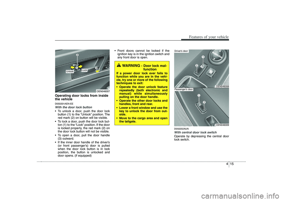 HYUNDAI VERACRUZ 2008 Owners Manual 415
Features of your vehicle
Operating door locks from inside
the vehicleD050201AEN-EEWith the door lock button To unlock a door, push the door lock
button (1) to the “Unlock” position. The
red ma HYUNDAI VERACRUZ 2008 Owners Manual 415
Features of your vehicle
Operating door locks from inside
the vehicleD050201AEN-EEWith the door lock button To unlock a door, push the door lock
button (1) to the “Unlock” position. The
red ma