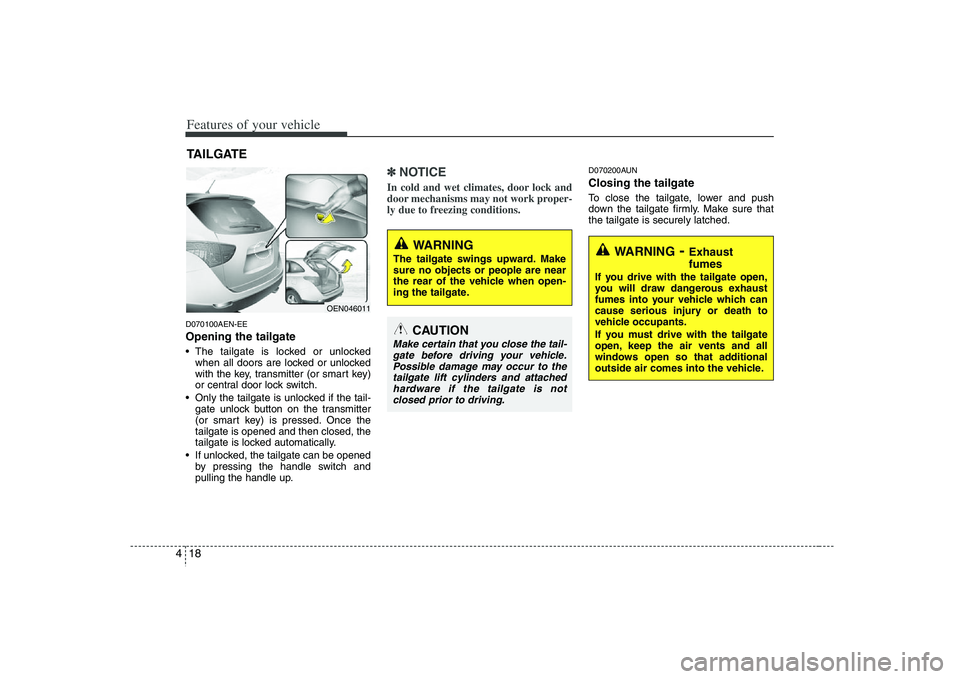 HYUNDAI VERACRUZ 2008 Owners Manual Features of your vehicle18 4D070100AEN-EEOpening the tailgate The tailgate is locked or unlocked
when all doors are locked or unlocked
with the key, transmitter (or smart key)
or central door lock swi HYUNDAI VERACRUZ 2008 Owners Manual Features of your vehicle18 4D070100AEN-EEOpening the tailgate The tailgate is locked or unlocked
when all doors are locked or unlocked
with the key, transmitter (or smart key)
or central door lock swi