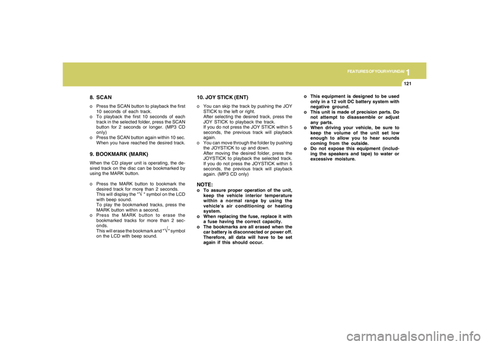 HYUNDAI TUCSON 2006 Owners Manual 1
FEATURES OF YOUR HYUNDAI
121121121121121
8. SCANo Press the SCAN button to playback the first
10 seconds of each track.
o To playback the first 10 seconds of each
track in the selected folder, press HYUNDAI TUCSON 2006 Owners Manual 1
FEATURES OF YOUR HYUNDAI
121121121121121
8. SCANo Press the SCAN button to playback the first
10 seconds of each track.
o To playback the first 10 seconds of each
track in the selected folder, press