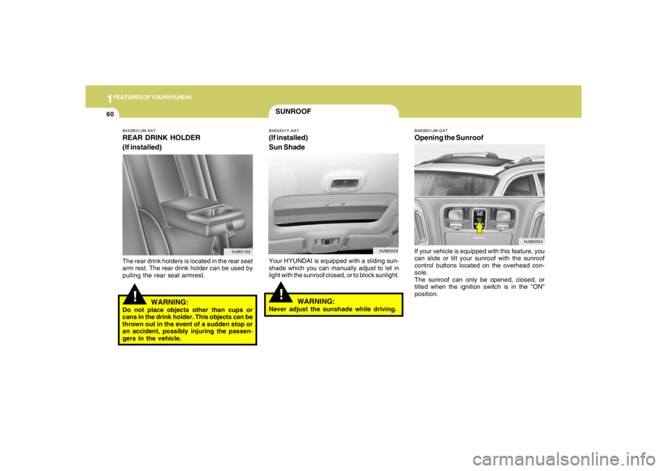 HYUNDAI TUCSON 2005 Manual PDF 1FEATURES OF YOUR HYUNDAI60
SUNROOF!
B460A01Y-AAT(If installed)
Sun ShadeYour HYUNDAI is equipped with a sliding sun-
shade which you can manually adjust to let in
light with the sunroof closed, or to HYUNDAI TUCSON 2005 Manual PDF 1FEATURES OF YOUR HYUNDAI60
SUNROOF!
B460A01Y-AAT(If installed)
Sun ShadeYour HYUNDAI is equipped with a sliding sun-
shade which you can manually adjust to let in
light with the sunroof closed, or to