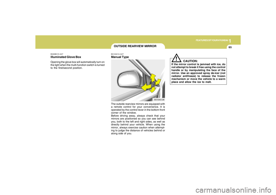 HYUNDAI TUCSON 2005 Manual PDF 1
FEATURES OF YOUR HYUNDAI
65
B510A01A-AATManual TypeThe outside rearview mirrors are equipped with
a remote control for your convenience. It is
operated by the control lever in the bottom front
corne HYUNDAI TUCSON 2005 Manual PDF 1
FEATURES OF YOUR HYUNDAI
65
B510A01A-AATManual TypeThe outside rearview mirrors are equipped with
a remote control for your convenience. It is
operated by the control lever in the bottom front
corne