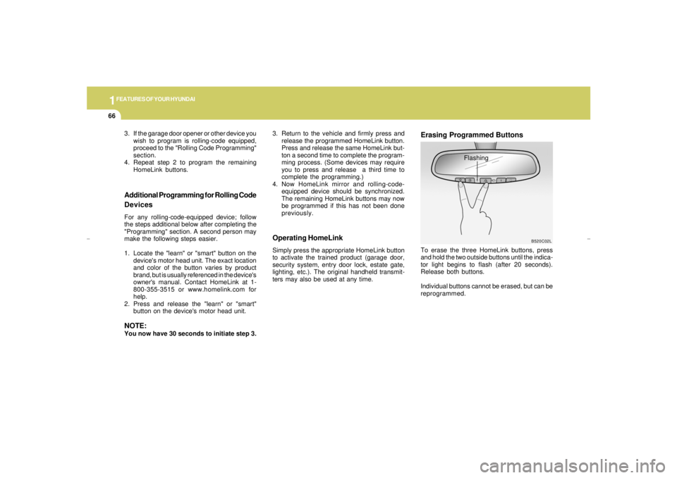 HYUNDAI XG350 2005 Manual PDF 1FEATURES OF YOUR HYUNDAI66
Operating HomeLinkSimply press the appropriate HomeLink button
to activate the trained product (garage door,
security system, entry door lock, estate gate,
lighting, etc.).