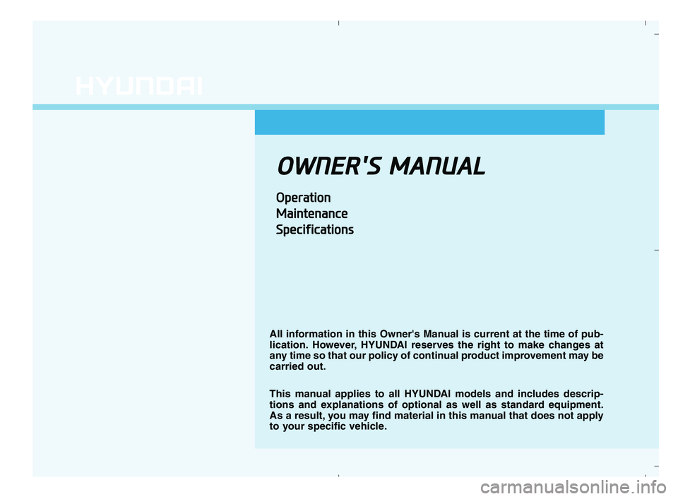 HYUNDAI ACCENT 2022  Owners Manual O OW
WN
NE
ER
R'
'S
S 
 M
MA
AN
NU
UA
AL
L
O
Op
pe
er
ra
at
ti
io
on
n
M Ma
ai
in
nt
te
en
na
an
nc
ce
e
S Sp
pe
ec
ci
if
fi
ic
ca
at
ti
io
on
ns
s
All information in this Owners Manual is cu
