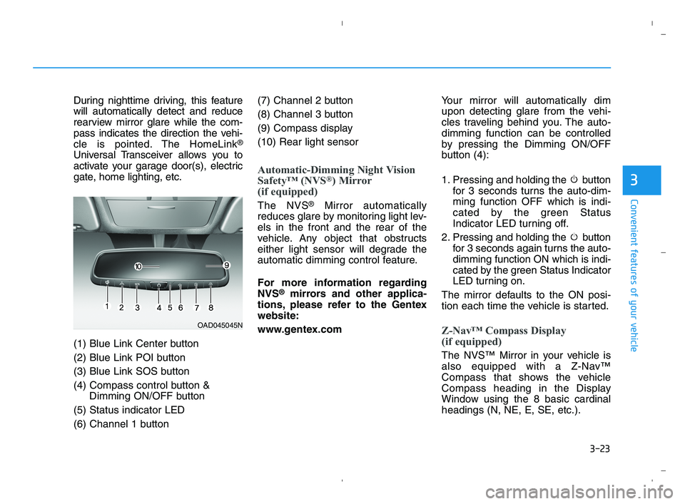 HYUNDAI ACCENT 2021  Owners Manual 3-23
Convenient features of your vehicle
3
During nighttime driving, this feature
will automatically detect and reduce
rearview mirror glare while the com-
pass indicates the direction the vehi-
cle i