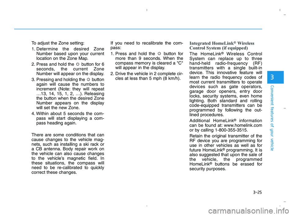 HYUNDAI ACCENT 2021  Owners Manual 3-25
Convenient features of your vehicle
3
To adjust the Zone setting:
1. Determine the desired Zone
Number based upon your current
location on the Zone Map.
2. Press and hold the  button for 6
second