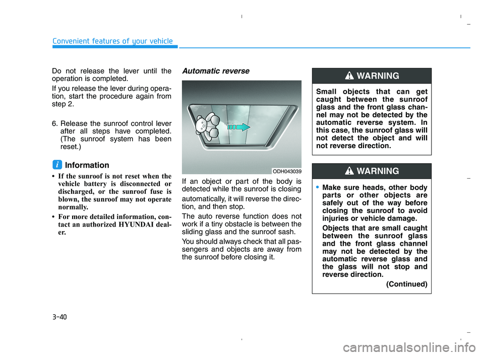 HYUNDAI ACCENT 2022  Owners Manual 3-40
Convenient features of your vehicle
Do not release the lever until the
operation is completed.
If you release the lever during opera-
tion, start the procedure again from
step 2.
6. Release the s