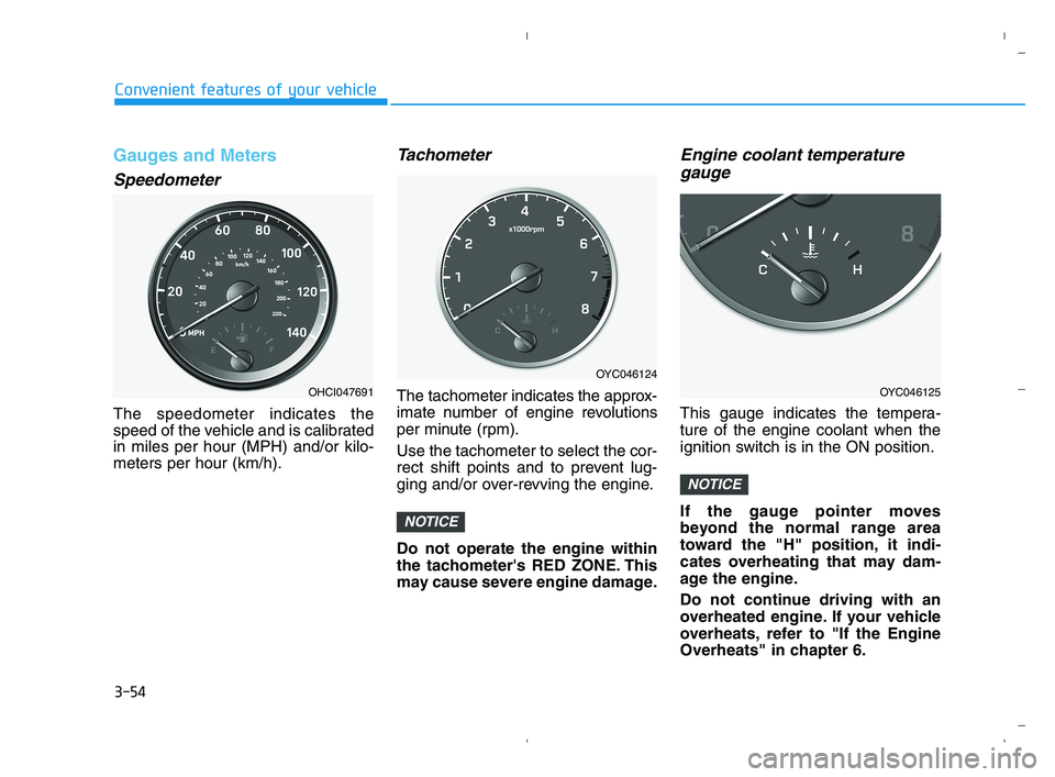 HYUNDAI ACCENT 2022  Owners Manual 3-54
Convenient features of your vehicle
Gauges and Meters
Speedometer
The speedometer indicates the
speed of the vehicle and is calibrated
in miles per hour (MPH) and/or kilo-
meters per hour (km/h).