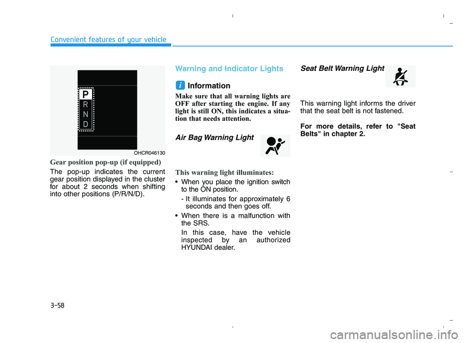 HYUNDAI ACCENT 2022 Owners Manual 3-58
Convenient features of your vehicle
Gear position pop-up (if equipped)
The pop-up indicates the current
gear position displayed in the cluster
for about 2 seconds when shifting
into other positio HYUNDAI ACCENT 2022 Owners Manual 3-58
Convenient features of your vehicle
Gear position pop-up (if equipped)
The pop-up indicates the current
gear position displayed in the cluster
for about 2 seconds when shifting
into other positio