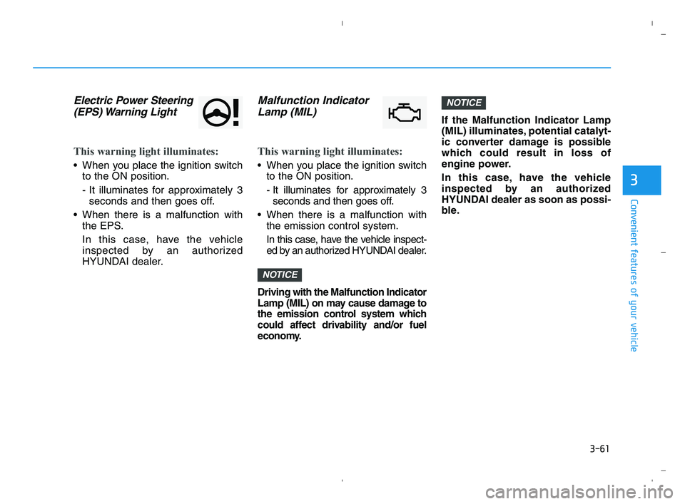 HYUNDAI ACCENT 2022 Owners Manual 3-61
Convenient features of your vehicle
3
Electric Power Steering
(EPS) Warning Light
This warning light illuminates:
When you place the ignition switch
to the ON position.
- It illuminates for ap HYUNDAI ACCENT 2022 Owners Manual 3-61
Convenient features of your vehicle
3
Electric Power Steering
(EPS) Warning Light
This warning light illuminates:
When you place the ignition switch
to the ON position.
- It illuminates for ap