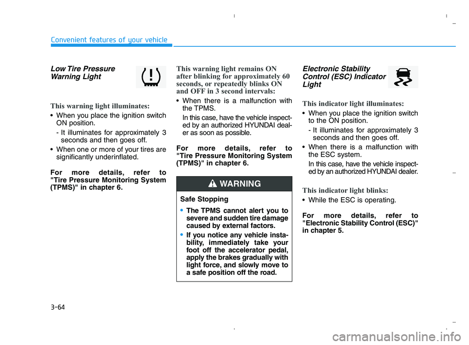 HYUNDAI ACCENT 2022  Owners Manual 3-64
Convenient features of your vehicle
Low Tire  Pressure
Warning Light 
This warning light illuminates:
 When you place the ignition switch
ON position.
- It illuminates for approximately 3
seconds