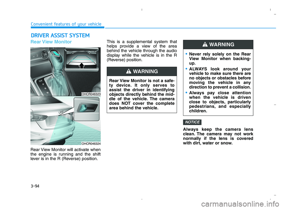 HYUNDAI ACCENT 2022  Owners Manual 3-94
Convenient features of your vehicle
Rear View  Monitor
Rear View Monitor will activate when
the engine is running and the shift
lever is in the R (Reverse) position.This is a supplemental system 