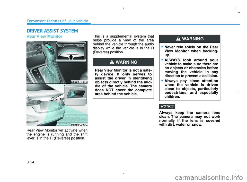 HYUNDAI ACCENT 2022 Owners Manual 3-94
Convenient features of your vehicle
Rear View Monitor
Rear View Monitor will activate when
the engine is running and the shift
lever is in the R (Reverse) position.This is a supplemental system HYUNDAI ACCENT 2022 Owners Manual 3-94
Convenient features of your vehicle
Rear View Monitor
Rear View Monitor will activate when
the engine is running and the shift
lever is in the R (Reverse) position.This is a supplemental system