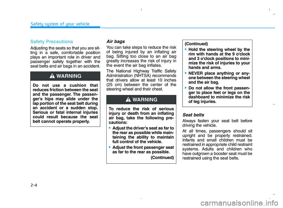 HYUNDAI ACCENT 2022 Owners Manual 2-4
Safety system of your vehicle
Safety Precautions
Adjusting the seats so that you are sit-
ting in a safe, comfortable position
plays an important role in driver and
passenger safety together wit HYUNDAI ACCENT 2022 Owners Manual 2-4
Safety system of your vehicle
Safety Precautions
Adjusting the seats so that you are sit-
ting in a safe, comfortable position
plays an important role in driver and
passenger safety together wit