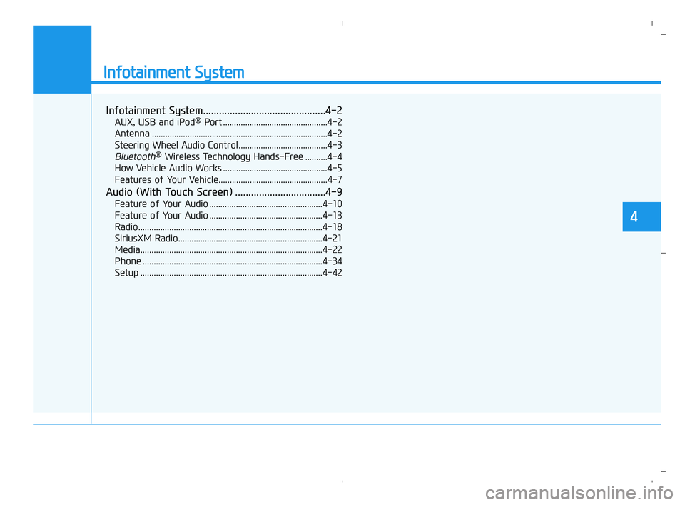 HYUNDAI ACCENT 2022  Owners Manual Infotainment System
Infotainment System..............................................4-2
AUX, USB and iPod®Port ...............................................4-2
Antenna ............................