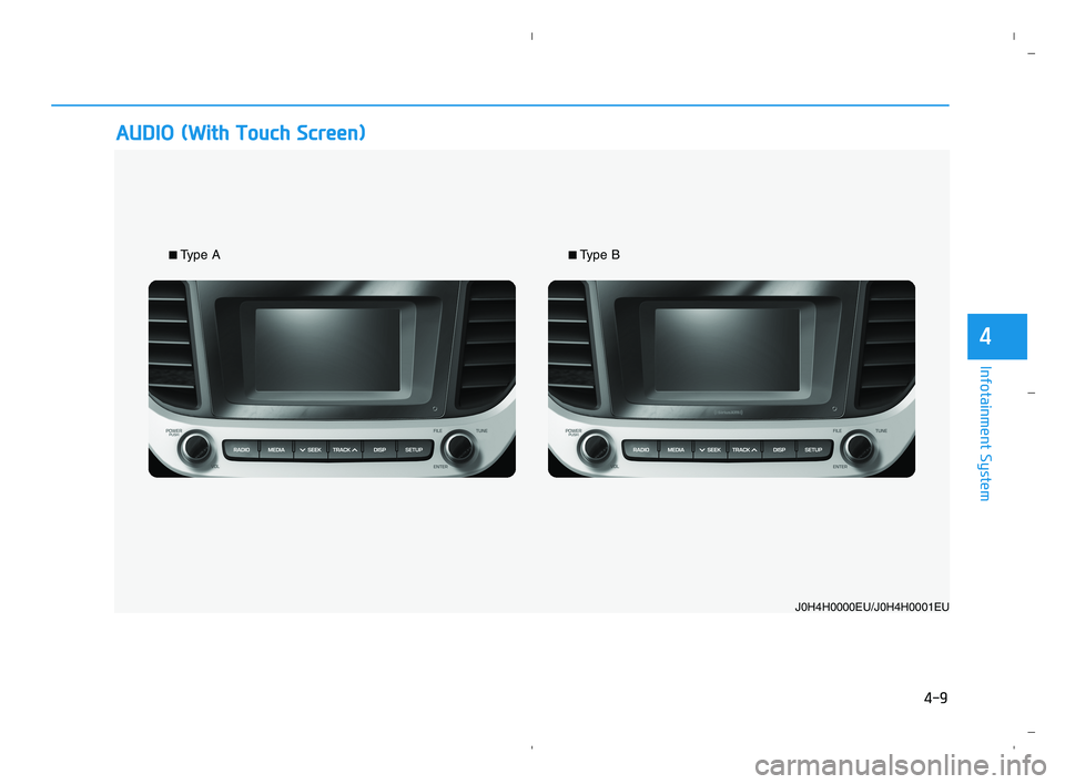 HYUNDAI ACCENT 2022  Owners Manual 4-9
Infotainment System
4
A AU
UD
DI
IO
O 
 (
(W
Wi
it
th
h 
 T
To
ou
uc
ch
h 
 S
Sc
cr
re
ee
en
n)
)
J0H4H0000EU/J0H4H0001EU
■Type A■Type B
HCa HMA 4.qxp  5/25/2020  10:57 AM  Page 9 
