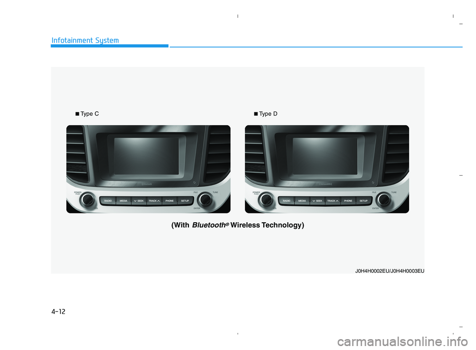 HYUNDAI ACCENT 2021 Owners Manual 4-12
Infotainment System
J0H4H0002EU/J0H4H0003EU
■Type C■Type D
(With Bluetooth®Wireless Technology)
HCa HMA 4.qxp 5/25/2020 10:58 AM Page 12 HYUNDAI ACCENT 2021 Owners Manual 4-12
Infotainment System
J0H4H0002EU/J0H4H0003EU
■Type C■Type D
(With Bluetooth®Wireless Technology)
HCa HMA 4.qxp 5/25/2020 10:58 AM Page 12