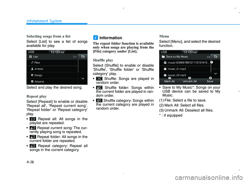 HYUNDAI ACCENT 2022  Owners Manual 4-26
Infotainment System
Selecting songs from a list
Select [List] to see a list of songs
available for play.
Select and play the desired song.
Repeat play
Select [Repeat] to enable or disable
Repeat