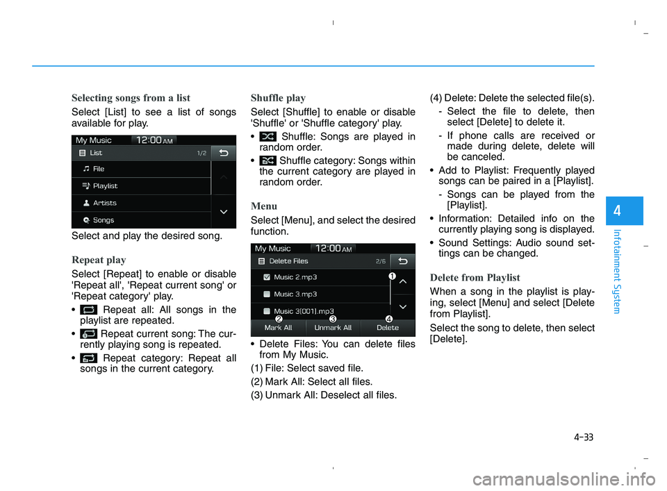 HYUNDAI ACCENT 2022  Owners Manual 4-33
Infotainment System
4
Selecting songs from a list
Select [List] to see a list of songs
available for play.
Select and play the desired song.
Repeat play
Select [Repeat] to enable or disable
Repe