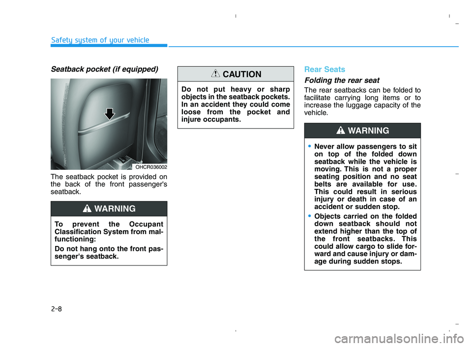 HYUNDAI ACCENT 2022 Owners Manual 2-8
Safety system of your vehicle
Seatback pocket (if equipped)
The seatback pocket is provided on
the back of the front passengers
seatback.
Rear Seats
Folding the rear seat
The rear seatbacks can HYUNDAI ACCENT 2022 Owners Manual 2-8
Safety system of your vehicle
Seatback pocket (if equipped)
The seatback pocket is provided on
the back of the front passengers
seatback.
Rear Seats
Folding the rear seat
The rear seatbacks can