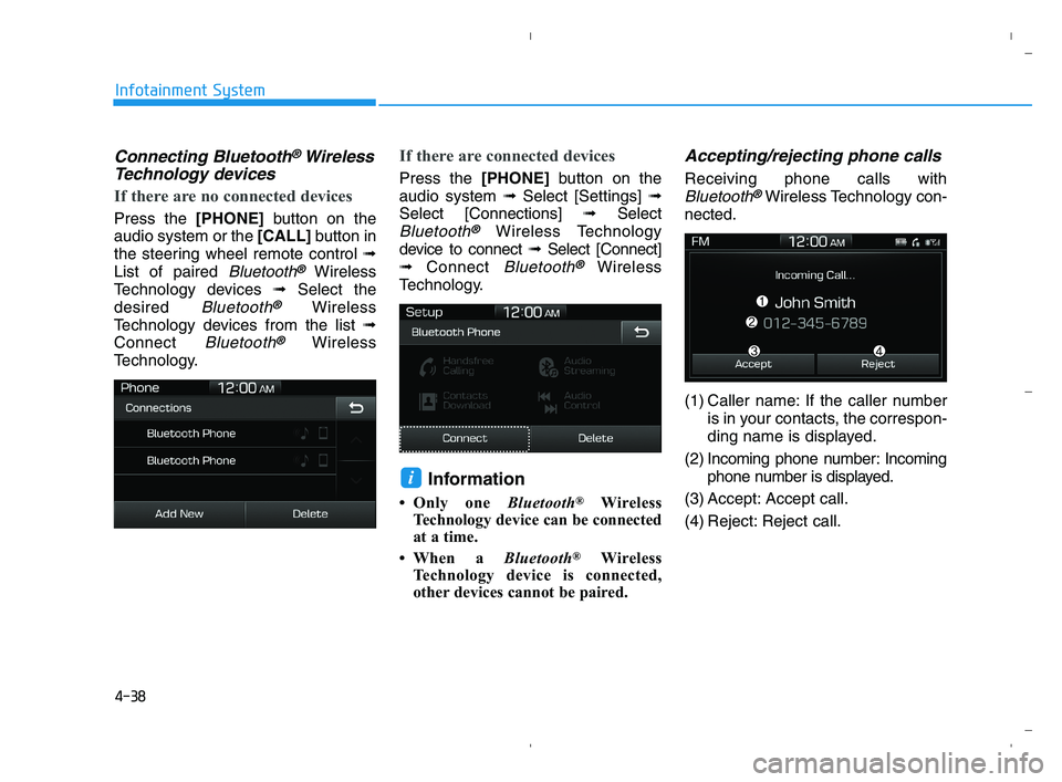 HYUNDAI ACCENT 2022  Owners Manual 4-38
Infotainment System
Connecting Bluetooth®Wireless
Technology devices
If there are no connected devices
Press the [PHONE]button on the
audio system or the [CALL]button in
the steering wheel remot