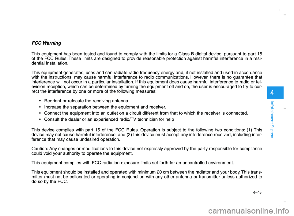 HYUNDAI ACCENT 2022 Owners Manual 4-45
Infotainment System
4
FCC Warning
This equipment has been tested and found to comply with the limits for a Class B digital device, pursuant to part 15
of the FCC Rules. These limits are designed HYUNDAI ACCENT 2022 Owners Manual 4-45
Infotainment System
4
FCC Warning
This equipment has been tested and found to comply with the limits for a Class B digital device, pursuant to part 15
of the FCC Rules. These limits are designed