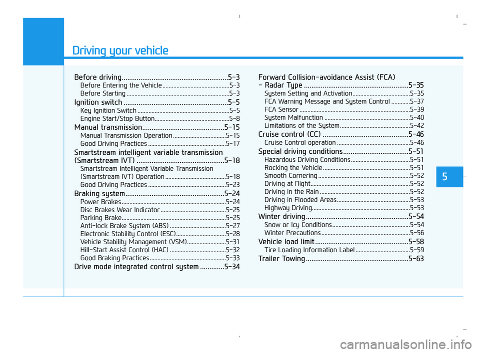 HYUNDAI ACCENT 2022  Owners Manual Driving your vehicle
5
Before driving.........................................................5-3
Before Entering the Vehicle ...........................................5-3
Before Starting ...........