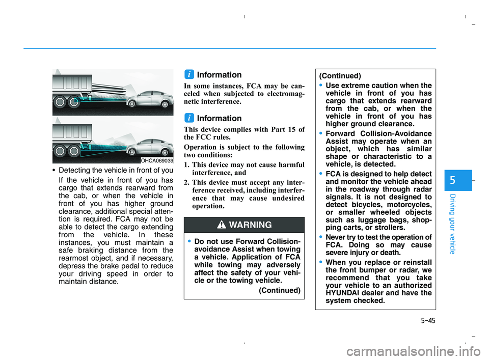 HYUNDAI ACCENT 2022 Owners Manual 5-45
Driving your vehicle
5
Detecting the vehicle in front of you
If the vehicle in front of you has
cargo that extends rearward from
the cab, or when the vehicle in
front of you has higher ground
cl HYUNDAI ACCENT 2022 Owners Manual 5-45
Driving your vehicle
5
Detecting the vehicle in front of you
If the vehicle in front of you has
cargo that extends rearward from
the cab, or when the vehicle in
front of you has higher ground
cl