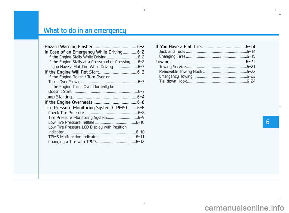 HYUNDAI ACCENT 2022  Owners Manual What to do in an emergency
6
Hazard Warning Flasher .......................................6-2
In Case of an Emergency While Driving.............6-2
If the Engine Stalls While Driving ................