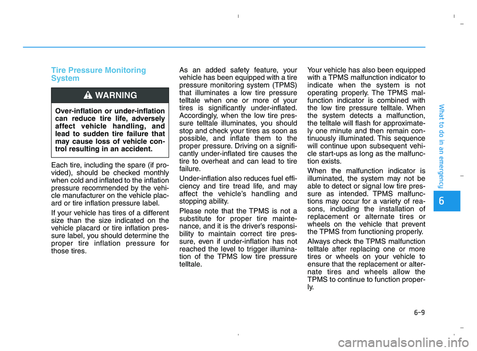 HYUNDAI ACCENT 2022 Owners Manual 6-9
What to do in an emergency
6
Tire Pressure Monitoring
System
Each tire, including the spare (if pro-
vided), should be checked monthly
when cold and inflated to the inflation
pressure recommended HYUNDAI ACCENT 2022 Owners Manual 6-9
What to do in an emergency
6
Tire Pressure Monitoring
System
Each tire, including the spare (if pro-
vided), should be checked monthly
when cold and inflated to the inflation
pressure recommended