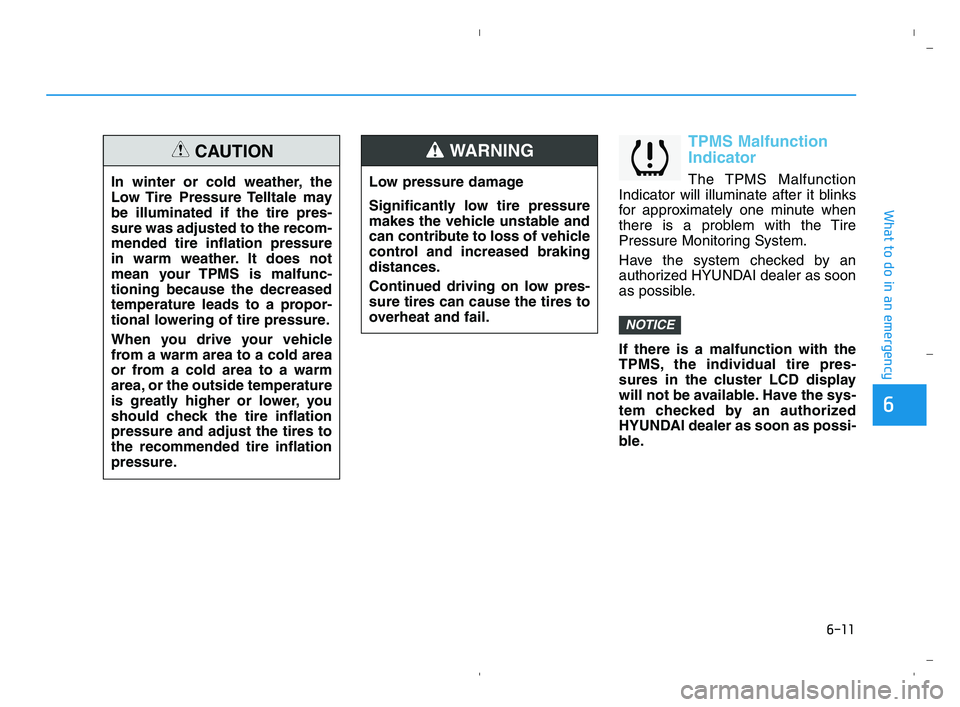 HYUNDAI ACCENT 2022 Owners Manual 6-11
What to do in an emergency
6
TPMS Malfunction
Indicator
The TPMS Malfunction
Indicator will illuminate after it blinks
for approximately one minute when
there is a problem with the Tire
Pressure HYUNDAI ACCENT 2022 Owners Manual 6-11
What to do in an emergency
6
TPMS Malfunction
Indicator
The TPMS Malfunction
Indicator will illuminate after it blinks
for approximately one minute when
there is a problem with the Tire
Pressure