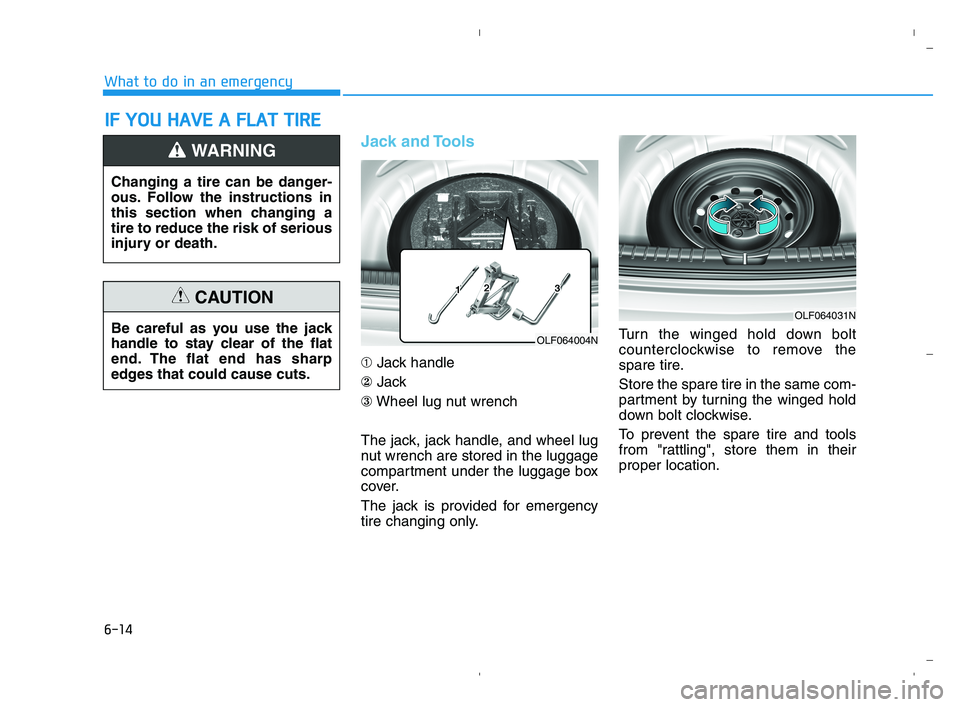 HYUNDAI ACCENT 2022 Owners Manual 6-14
What to do in an emergency
Jack and Tools
➀Jack handle
②Jack
③Wheel lug nut wrench
The jack, jack handle, and wheel lug
nut wrench are stored in the luggage
compartment under the luggage bo HYUNDAI ACCENT 2022 Owners Manual 6-14
What to do in an emergency
Jack and Tools
➀Jack handle
②Jack
③Wheel lug nut wrench
The jack, jack handle, and wheel lug
nut wrench are stored in the luggage
compartment under the luggage bo