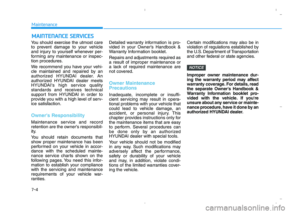 HYUNDAI ACCENT 2022 Owners Manual 7-4
Maintenance
M MA
AI
IN
NT
TE
EN
NA
AN
NC
CE
E
S
SE
ER
RV
VI
IC
CE
ES
S
You should exercise the utmost care
to prevent damage to your vehicle
and injury to yourself whenever per-
forming any main HYUNDAI ACCENT 2022 Owners Manual 7-4
Maintenance
M MA
AI
IN
NT
TE
EN
NA
AN
NC
CE
E
S
SE
ER
RV
VI
IC
CE
ES
S
You should exercise the utmost care
to prevent damage to your vehicle
and injury to yourself whenever per-
forming any main