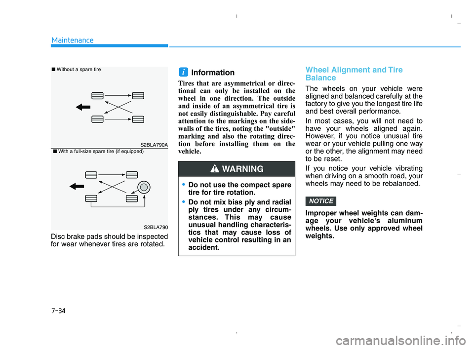 HYUNDAI ACCENT 2022 Owners Manual 7-34
Maintenance
Disc brake pads should be inspected
for wear whenever tires are rotated.
Information
Tires that are asymmetrical or direc-
tional can only be installed on the
wheel in one direction. HYUNDAI ACCENT 2022 Owners Manual 7-34
Maintenance
Disc brake pads should be inspected
for wear whenever tires are rotated.
Information
Tires that are asymmetrical or direc-
tional can only be installed on the
wheel in one direction.