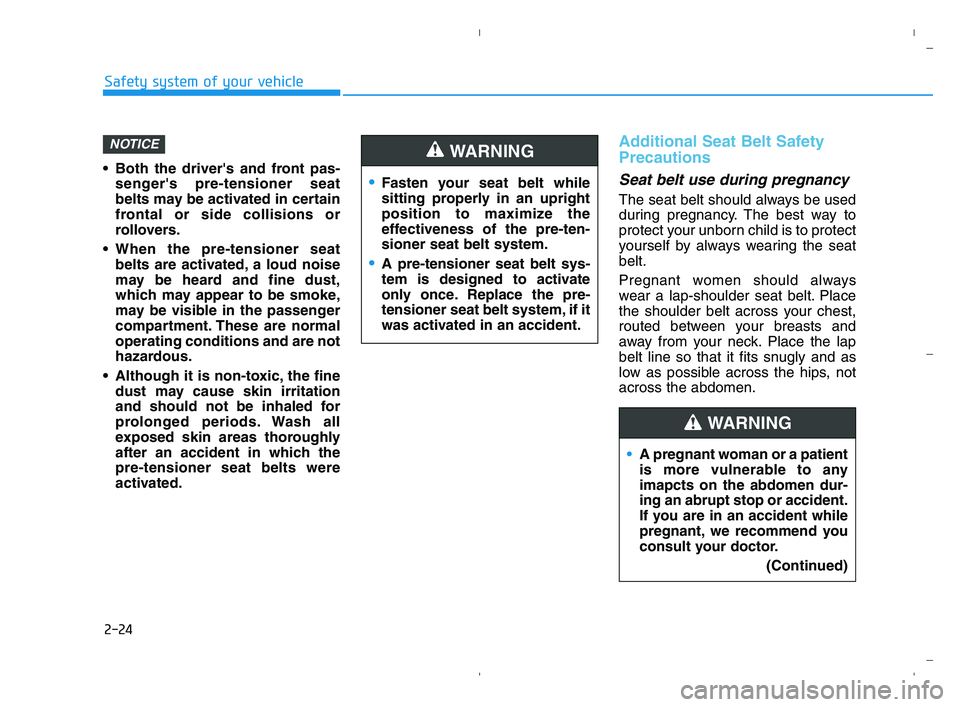 HYUNDAI ACCENT 2022 Service Manual 2-24
Safety system of your vehicle
Both the drivers and front pas-
sengers pre-tensioner seat
belts may be activated in certain
frontal or side collisions or
rollovers.
When the pre-tensioner seat HYUNDAI ACCENT 2022 Service Manual 2-24
Safety system of your vehicle
Both the drivers and front pas-
sengers pre-tensioner seat
belts may be activated in certain
frontal or side collisions or
rollovers.
When the pre-tensioner seat