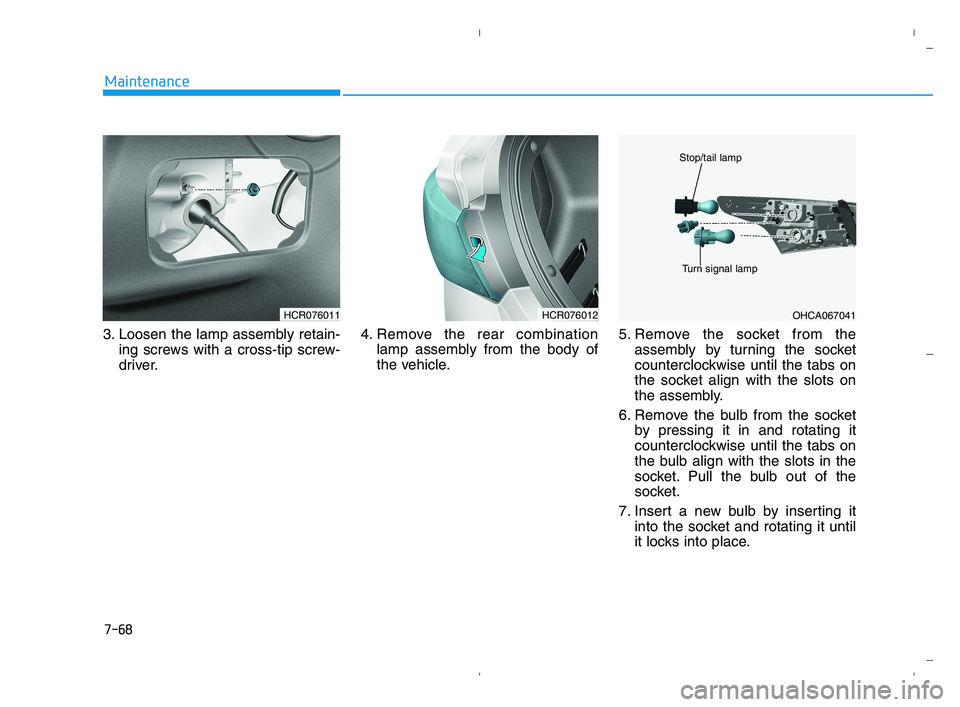 HYUNDAI ACCENT 2022 Owners Manual 7-68
Maintenance
3. Loosen the lamp assembly retain-
ing screws with a cross-tip screw-
driver.4. Remove the rear combination
lamp assembly from the body of
the vehicle.5. Remove the socket from the
a HYUNDAI ACCENT 2022 Owners Manual 7-68
Maintenance
3. Loosen the lamp assembly retain-
ing screws with a cross-tip screw-
driver.4. Remove the rear combination
lamp assembly from the body of
the vehicle.5. Remove the socket from the
a