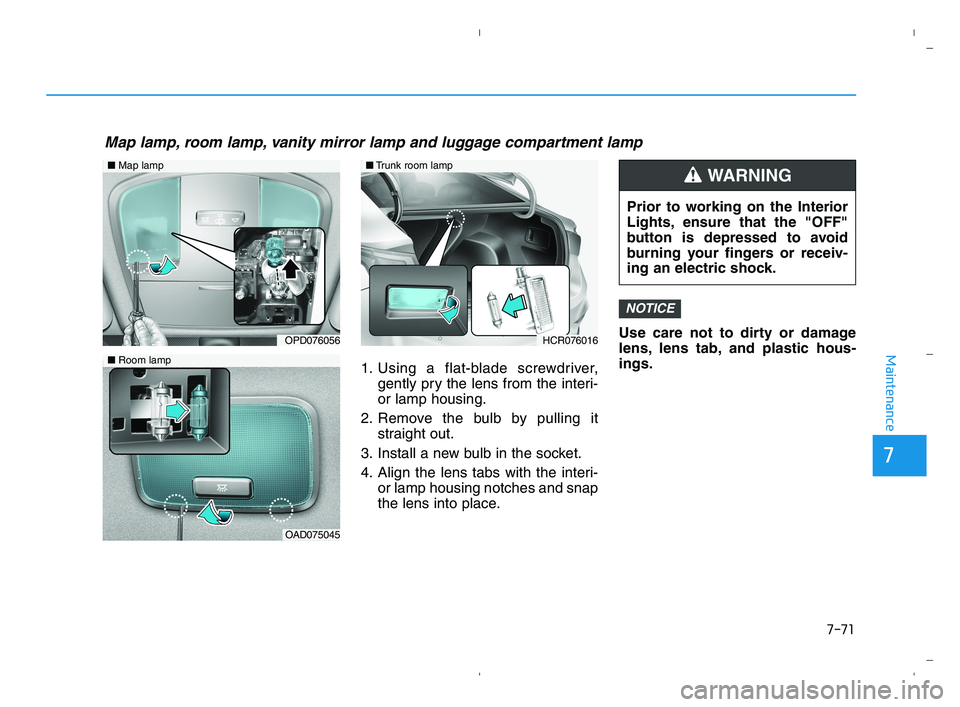 HYUNDAI ACCENT 2022 Owners Manual 1. Using a flat-blade screwdriver,
gently pry the lens from the interi-
or lamp housing.
2. Remove the bulb by pulling it
straight out.
3. Install a new bulb in the socket.
4. Align the lens tabs with HYUNDAI ACCENT 2022 Owners Manual 1. Using a flat-blade screwdriver,
gently pry the lens from the interi-
or lamp housing.
2. Remove the bulb by pulling it
straight out.
3. Install a new bulb in the socket.
4. Align the lens tabs with