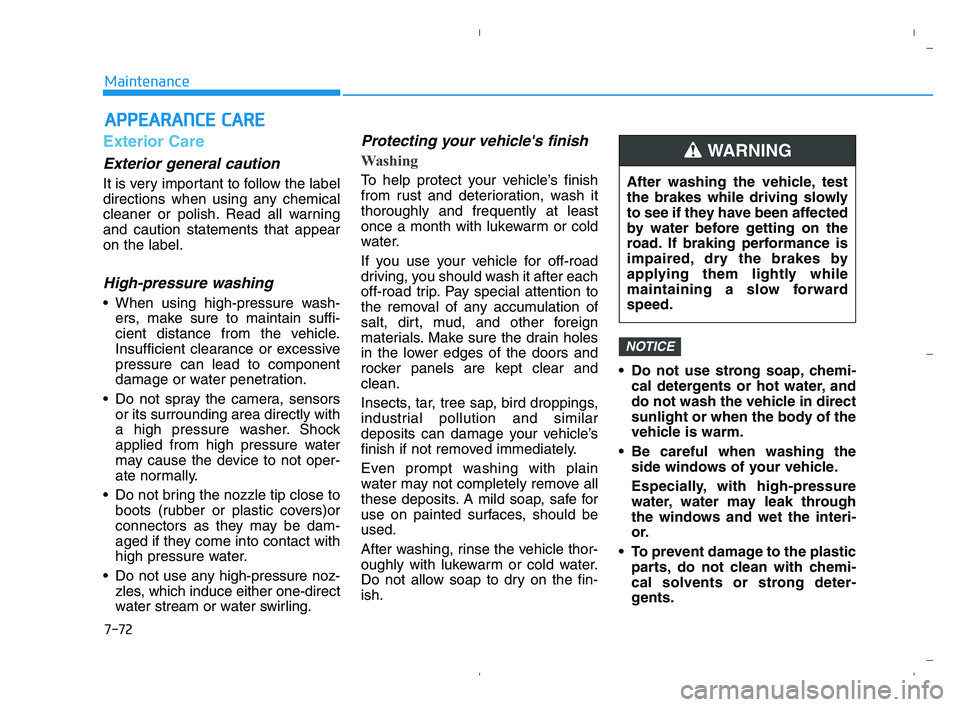 HYUNDAI ACCENT 2022 Owners Manual 7-72
Maintenance
A AP
PP
PE
EA
AR
RA
AN
NC
CE
E
C
CA
AR
RE
E
Exterior Care
Exterior general caution
It is very important to follow the label
directions when using any chemical
cleaner or polish. Re HYUNDAI ACCENT 2022 Owners Manual 7-72
Maintenance
A AP
PP
PE
EA
AR
RA
AN
NC
CE
E
C
CA
AR
RE
E
Exterior Care
Exterior general caution
It is very important to follow the label
directions when using any chemical
cleaner or polish. Re