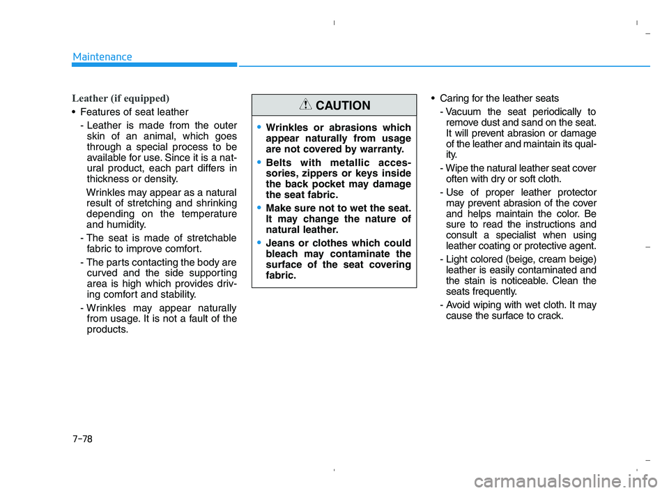 HYUNDAI ACCENT 2022 Owners Manual 7-78
Maintenance
Leather (if equipped)
Features of seat leather
- Leather is made from the outer
skin of an animal, which goes
through a special process to be
available for use. Since it is a nat-
ur HYUNDAI ACCENT 2022 Owners Manual 7-78
Maintenance
Leather (if equipped)
Features of seat leather
- Leather is made from the outer
skin of an animal, which goes
through a special process to be
available for use. Since it is a nat-
ur
