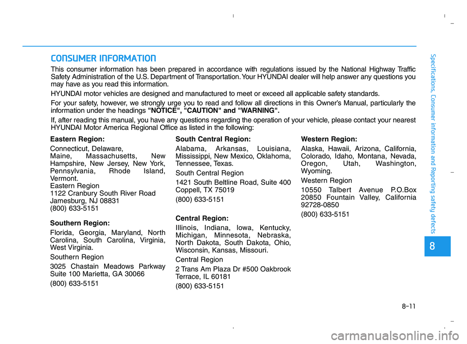 HYUNDAI ACCENT 2022 Owners Manual 8-11
88
Specifications, Consumer information and Reporting safety defects
Eastern Region:
Connecticut, Delaware,
Maine, Massachusetts, New
Hampshire, New Jersey, New York,
Pennsylvania, Rhode Island,
HYUNDAI ACCENT 2022 Owners Manual 8-11
88
Specifications, Consumer information and Reporting safety defects
Eastern Region:
Connecticut, Delaware,
Maine, Massachusetts, New
Hampshire, New Jersey, New York,
Pennsylvania, Rhode Island,