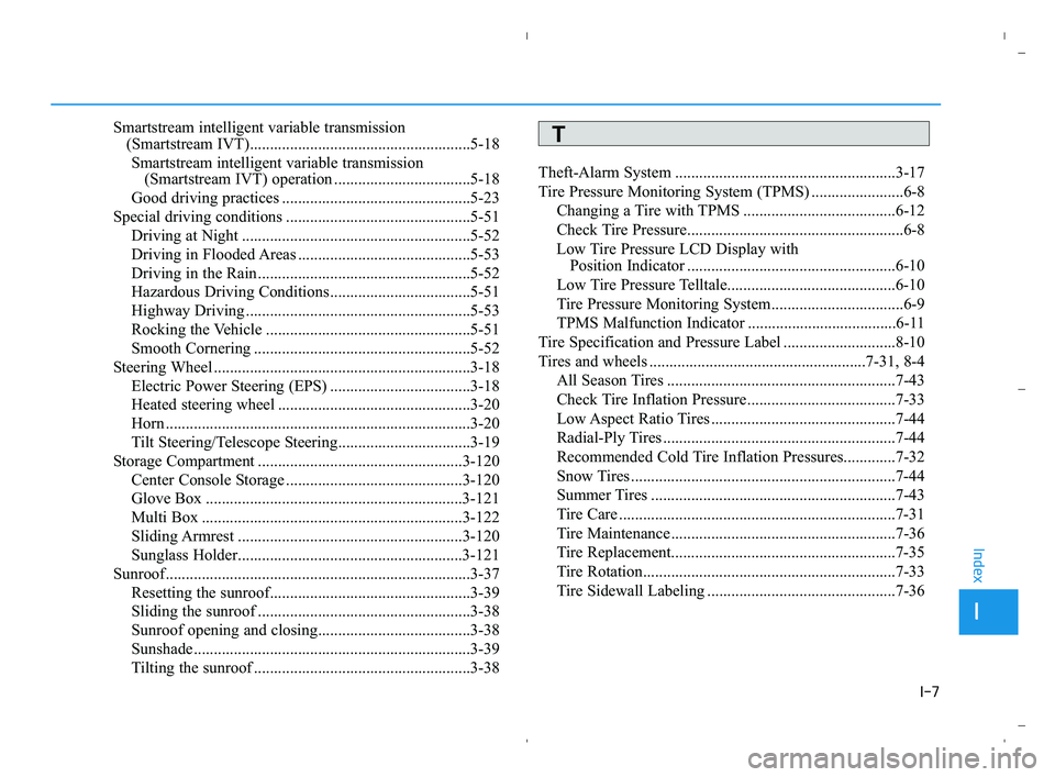 HYUNDAI ACCENT 2022 Owners Manual I-7
Smartstream intelligent variable transmission
(Smartstream IVT).......................................................5-18
Smartstream intelligent variable transmission
(Smartstream IVT) operati HYUNDAI ACCENT 2022 Owners Manual I-7
Smartstream intelligent variable transmission
(Smartstream IVT).......................................................5-18
Smartstream intelligent variable transmission
(Smartstream IVT) operati